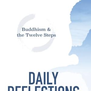Buddhism & the Twelve Steps Daily Reflections: Thoughts on Dharma and Recovery