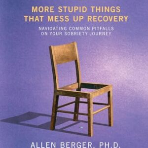 12 More Stupid Things That Mess Up Recovery: Navigating Common Pitfalls on Your Sobriety Journey (Berger 12)