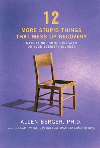 12 More Stupid Things That Mess Up Recovery: Navigating Common Pitfalls on Your Sobriety Journey (Berger 12)