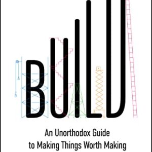 Build: An Unorthodox Guide to Making Things Worth Making―Personal Journey from Product Designer to Mentor