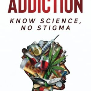 Understanding Addiction: Know Science, No Stigma