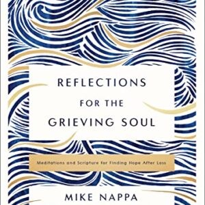 Reflections for the Grieving Soul: Meditations and Scripture for Finding Hope After Loss