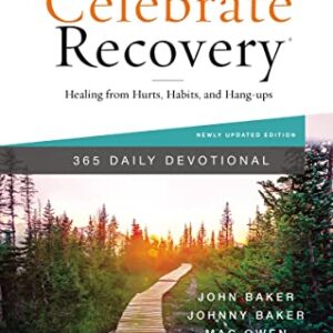 Celebrate Recovery 365 Daily Devotional: Healing from Hurts, Habits, and Hang-Ups (365 Devotions for Strength and Encouragement on the Road to Addiction Recovery)